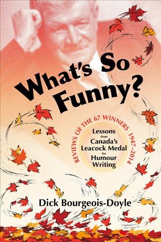 What's so funny? : lessons from Canada's Leacock Medal for Humour Writing / Dick Bourgeois-Doyle.