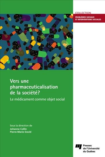 Vers une pharmaceuticalisation de la société? : le médicament comme objet social / sous la direction de Johanne Collin et Pierre-Marie David.