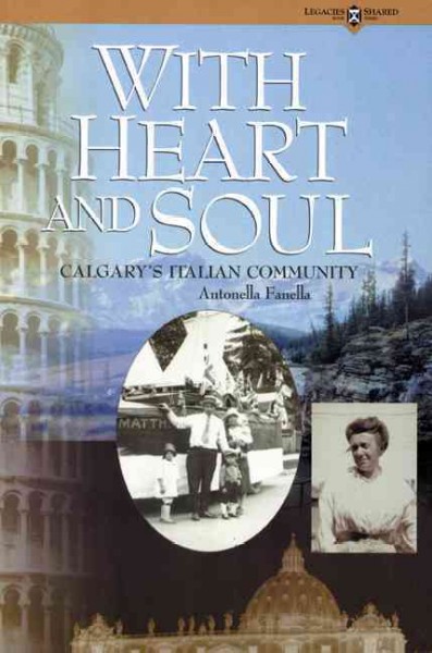 With heart and soul [electronic resource] : Calgary's Italian community / Antonella Fanella.