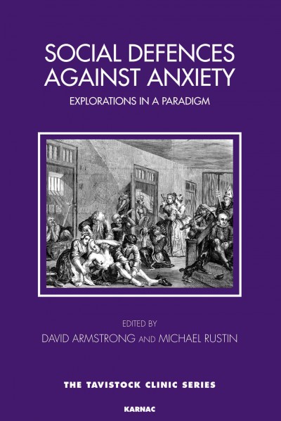 Social defenses against anxiety : explorations in a paradigm / edited by David Armstrong & Michael Rustin.