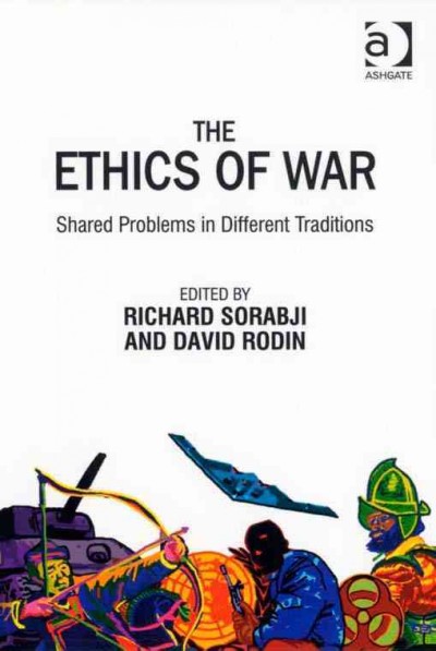 The ethics of war : shared problems in different traditions / edited by Richard Sorabji and David Rodin.