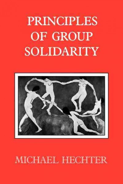 Principles of group solidarity / Michael Hechter.