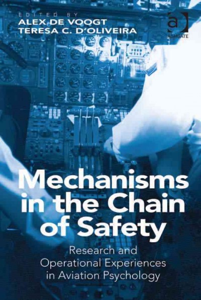 Mechanisms in the chain of safety : research and operational experiences in aviation psychology / compiled by Alex de Voogt and Teresa C. D'Oliveira.