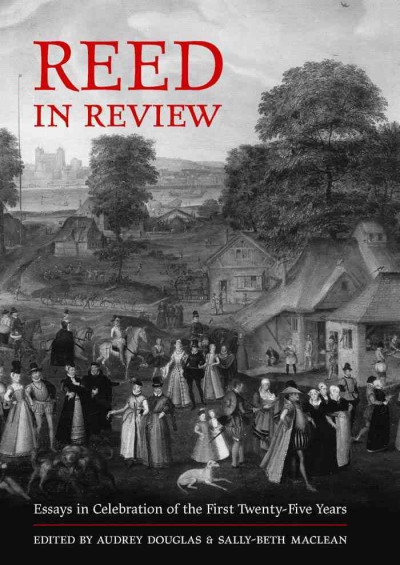 REED in review : essays in celebration of the first twenty-five years / edited by Audrey Douglas and Sally-Beth MacLean.