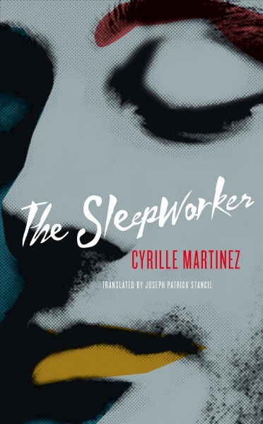 The sleepworker / Cyrille Martinez ; translated by John Patrick Stancil.