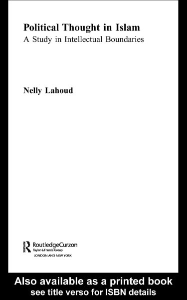 Political thought in Islam : a study in intellectual boundaries / Nelly Lahoud.