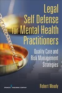 Legal self-defense for mental health practitioners : quality care and risk management strategies / Robert Henley Woody.