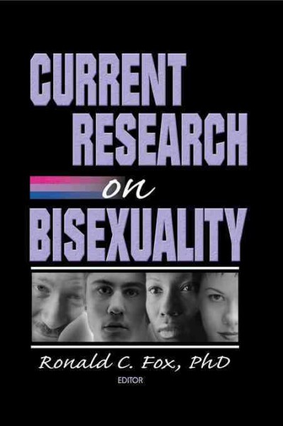 Current research on bisexuality / Ronald C. Fox, editor.