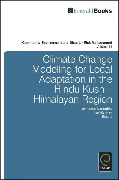 Climate change modeling for local adaptation in the Hindu Kush-Himalayan region [electronic resource] / edited by Armondo Lamadrid, IIan Kelman.