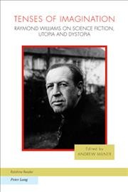 Tenses of imagination [electronic resource] : Raymond Williams on science fiction, utopia and dystopia / Andrew Milner.