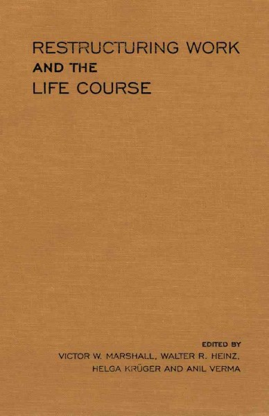 Restructuring work and the life course [electronic resource] / edited by Victor W. Marshall [and others].