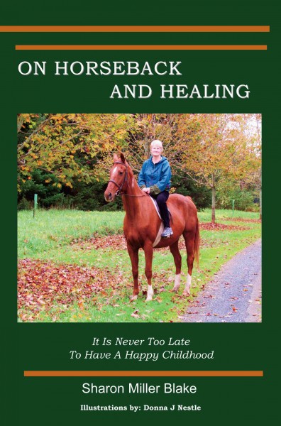 On horseback and healing [electronic resource] : it's never too late to have a happy childhood / Sharon Miller Blake.