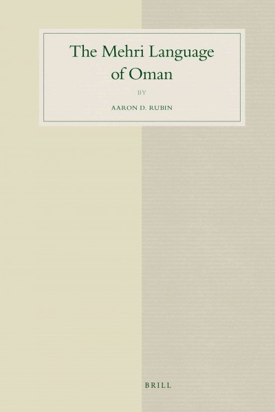 The Mehri language of Oman [electronic resource] / by Aaron D. Rubin.