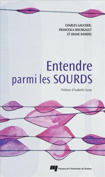 Entendre parmi les Sourds [electronic resource] / Charles Gaucher, Francesca Bourgault et Diane Demers ; preface d'Isabelle Guay.