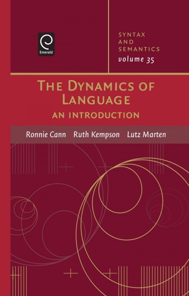 The dynamics of language [electronic resource] : an introduction / Ronnie Cann, Ruth Kempson, Lutz Marten.