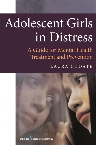 Adolescent Girls in Distress [electronic resource] : a Guide for Mental Health Treatment and Prevention.