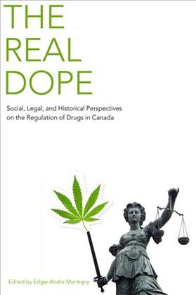 The real dope [electronic resource] : social, legal, and historical perspectives on the regulation of drugs in Canada / edited by Edgar-André Montigny.
