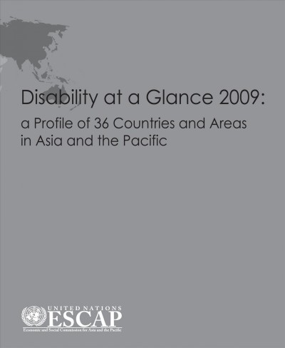 Disability at a glance 2009 [electronic resource] : a profile of 36 countries and areas in Asia and the Pacific.