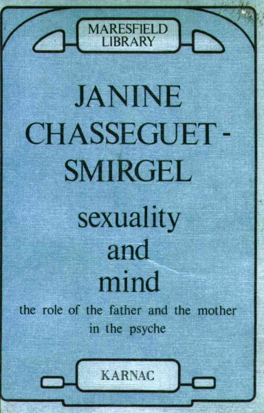 Sexuality and mind [electronic resource] : the role of the father and mother in the psyche / Janine Chasseguet-Smirgel.