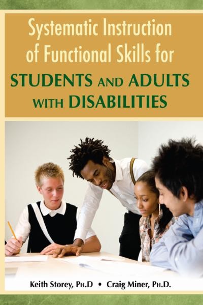 Systematic instruction of functional skills for students and adults with disabilities [electronic resource] / by Keith Storey and Craig Miner.