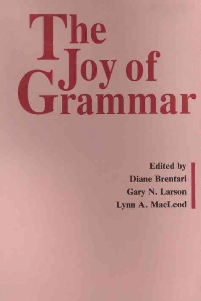 The Joy of grammar [electronic resource] : a Festschrift in honor of James D. McCawley / edited by Diane Brentari, Gary N. Larson, and Lynn A. MacLeod.