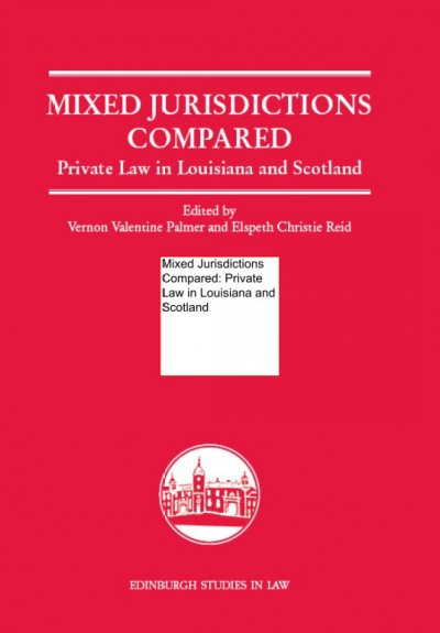 Mixed jurisdictions compared [electronic resource] : private law in Louisiana and Scotland / edited by Vernon Valentine Palmer and Elspeth Christie Reid.