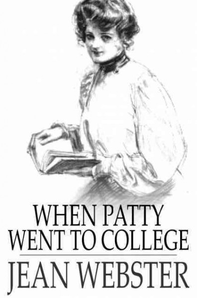 When Patty went to college [electronic resource] / Jean Webster.