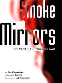 Smoke & mirrors [electronic resource] : the Canadian tobacco war / Rob Cunningham ; foreword by Jake Epp ; introduction by Judith Mackay.