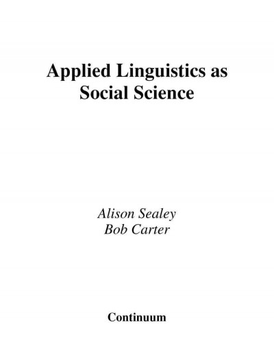 Applied linguistics as social science [electronic resource] / Alison Sealey and Bob Carter ; with a foreword by Derek Layder.