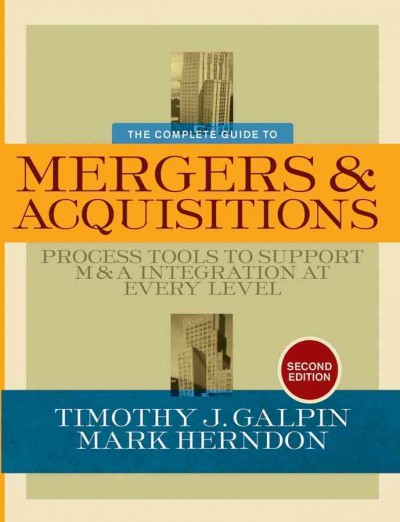 The complete guide to mergers and acquisitions [electronic resource] : process tools to support M & A integration at every level / Timothy J. Galpin, Mark Herndon ; foreword by Jon Katzenbach.