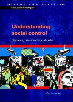 Understanding social control [electronic resource] : deviance, crime and social order / by Martin Innes.