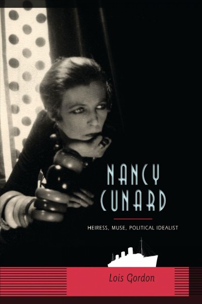 Nancy Cunard [electronic resource] : heiress, muse, political idealist / Lois Gordon.