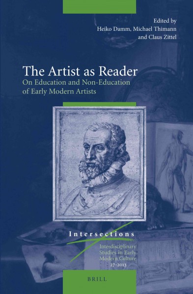 The artist as reader [electronic resource] : on education and non-education of early modern artists / edited by Heiko Damm, Michael Thimann and Claus Zittel.