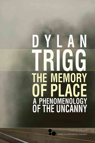 The memory of place [electronic resource] : a phenomenology of the uncanny / Dylan Trigg.