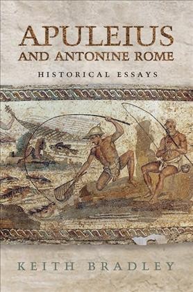 Apuleius and Antonine Rome [electronic resource] : historical essays / Keith Bradley.