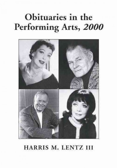 Obituaries in the performing arts 2000 [electronic resource] : film, television, radio, theatre, dance, music, cartoons and pop culture / Harris M. Lentz III.