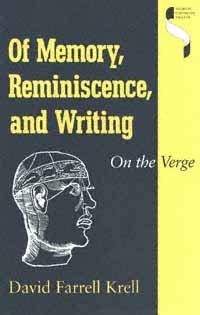 Of memory, reminiscence, and writing [electronic resource] : on the verge / David Farrell Krell.