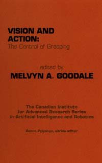 Vision and action [electronic resource] : the control of grasping / edited by Melvyn A. Goodale.