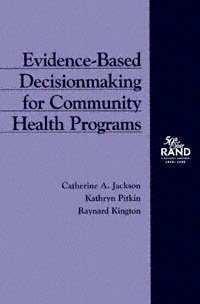 Evidence-based decisionmaking for community health programs [electronic resource] / Catherine A. Jackson, Kathryn Pitkin, Raynard Kington.