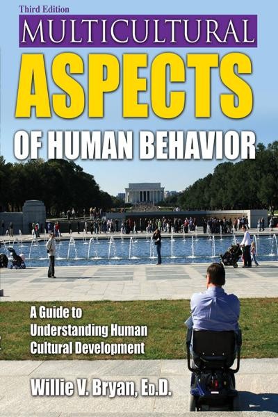 Multicultural aspects of human behavior : a guide to understanding human cultural development / by Willie V. Bryan, Ed. D.