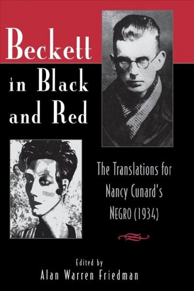 Beckett in black and red [electronic resource] : the translations for Nancy Cunard's Negro (1934) / edited by Alan Warren Friedman.