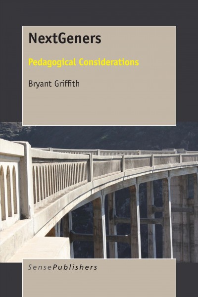 NextGeners : pedagogical considerations / Bryant Griffith.