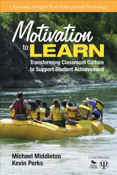 Motivation to learn : transforming classroom culture to support student achievement / Michael Middleton, Kevin Perks.