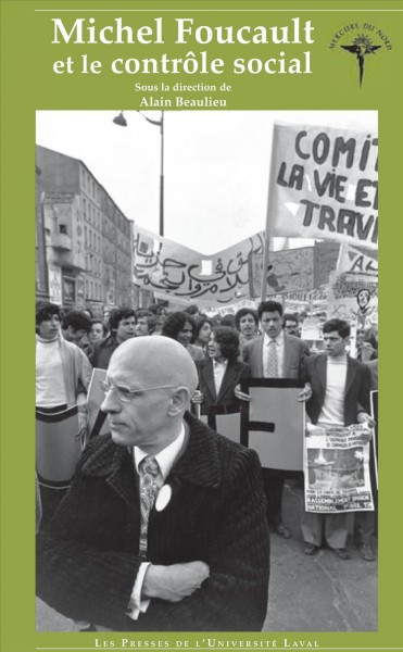 Michel Foucault et le contrôle social / sous la direction de Alain Beaulieu.