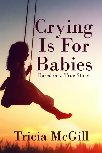 Crying is for babies / by Tricia McGill.