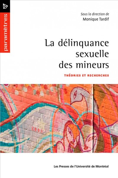 La délinquance sexuelle des mineurs. théories et recherches / sous la direction de Monique Tardif.