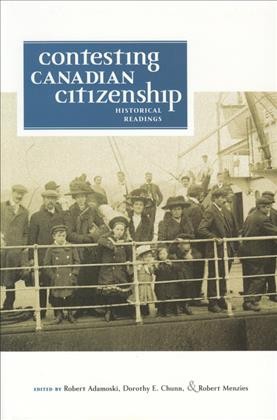 Contesting Canadian citizenship [electronic resource] : historical readings / edited by Robert Adamoski, Dorothy E. Chunn, and Robert Menzies.