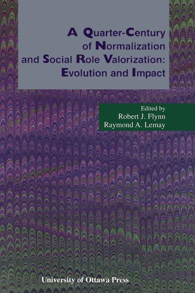 A quarter-century of normalization and social role valorization [electronic resource] : evolution and impact / edited by Robert J. Flynn & Raymond A. Lemay.