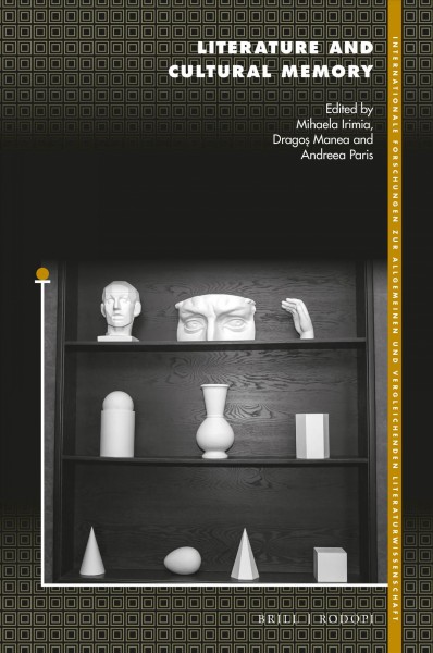 Literature and cultural memory / edited by Mihaela Irimia, Dragos Manea, Andreea Paris.