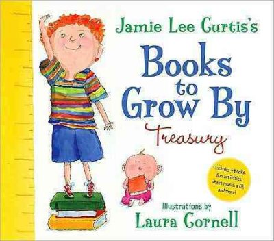 Jamie Lee Curtis's books to grow by treasury / illustrations by Laura Cornell.